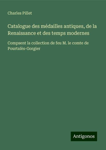 Catalogue des médailles antiques, de la Renaissance et des temps modernes