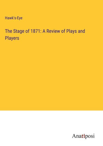 The Stage of 1871: A Review of Plays and Players