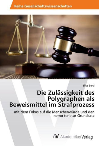 Die Zulässigkeit des Polygraphen als Beweismittel im Strafprozess