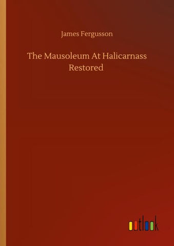 The Mausoleum At Halicarnass Restored