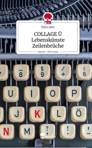 COLLAGE Ü Lebenskünste Zeilenbrüche. Life is a Story - story.one