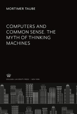 Computers and Common Sense. the Myth of Thinking Machines