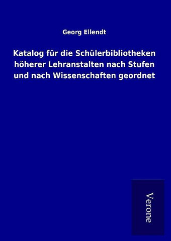 Katalog für die Schülerbibliotheken höherer Lehranstalten nach Stufen und nach Wissenschaften geordnet