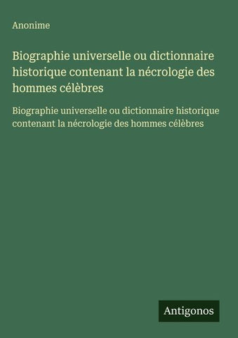 Biographie universelle ou dictionnaire historique contenant la nécrologie des hommes célèbres