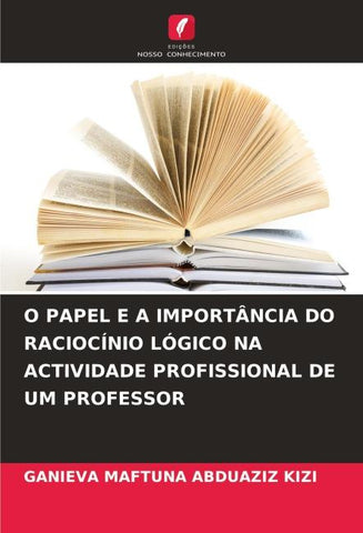 O PAPEL E A IMPORTÂNCIA DO RACIOCÍNIO LÓGICO NA ACTIVIDADE PROFISSIONAL DE UM PROFESSOR