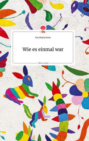 Wie es einmal war. Life is a Story - story.one
