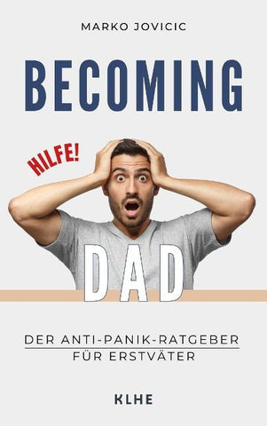 Becoming Dad: Der Anti-Panik Ratgeber für Erstväter