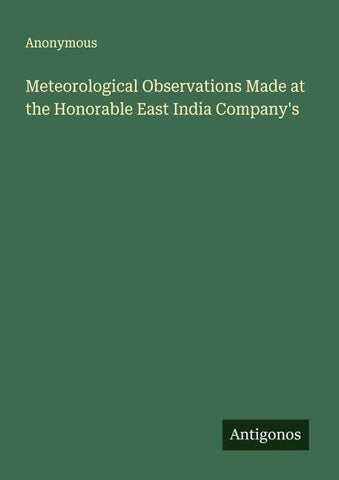 Meteorological Observations Made at the Honorable East India Company's