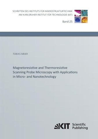 Magnetoresistive and Thermoresistive Scanning Probe Microscopy with Applications in Micro- and Nanotechnology