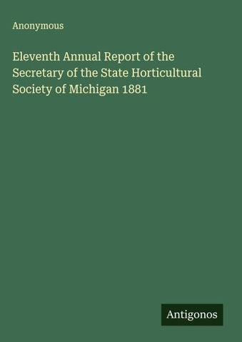 Eleventh Annual Report of the Secretary of the State Horticultural Society of Michigan 1881