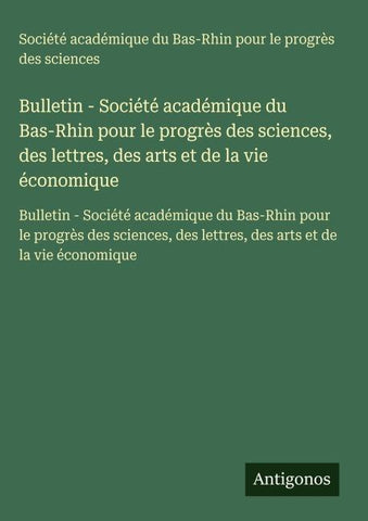Bulletin - Société académique du Bas-Rhin pour le progrès des sciences, des lettres, des arts et de la vie économique