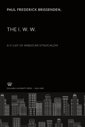 The I. W. W.. a Study of American Syndicalism