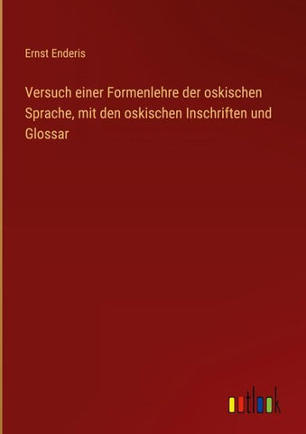 Versuch einer Formenlehre der oskischen Sprache, mit den oskischen Inschriften und Glossar