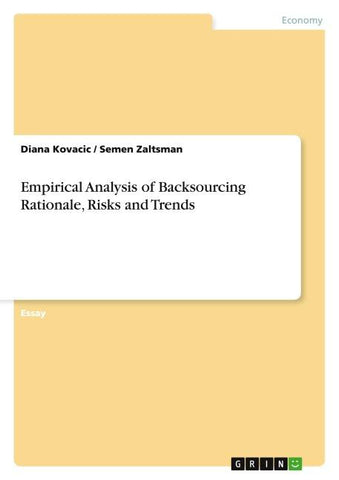 Empirical Analysis of Backsourcing Rationale, Risks and Trends