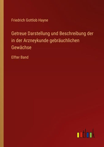 Getreue Darstellung und Beschreibung der in der Arzneykunde gebräuchlichen Gewächse