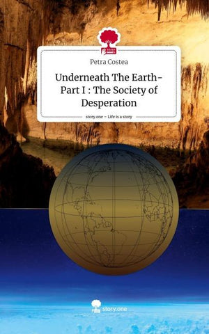 Underneath The Earth- Part I : The Society of Desperation. Life is a Story - story.one