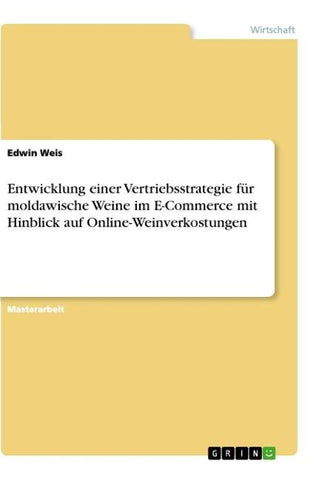 Entwicklung einer Vertriebsstrategie für moldawische Weine im E-Commerce mit Hinblick auf Online-Weinverkostungen