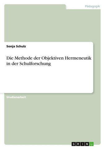 Die Methode der Objektiven Hermeneutik in der Schulforschung