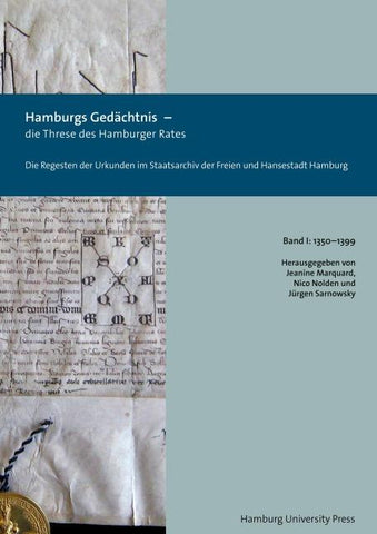 Hamburgs Gedächtnis – die Threse des Hamburger Rates / Die Regesten der Urkunden im Staatsarchiv der Freien und Hansestadt Hamburg Bd. I: 1350–1399