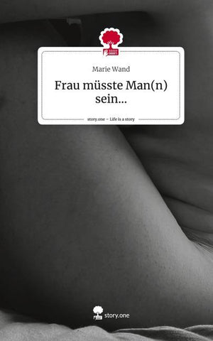 Frau müsste Man(n) sein.... Life is a Story - story.one