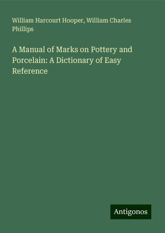 A Manual of Marks on Pottery and Porcelain: A Dictionary of Easy Reference
