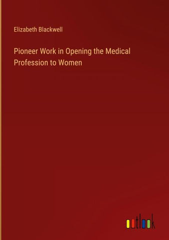 Pioneer Work in Opening the Medical Profession to Women