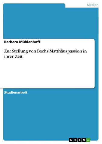 Zur Stellung von Bachs Matthäuspassion in ihrer Zeit
