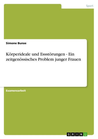Körperideale und Essstörungen. Ein zeitgenössisches Problem junger Frauen