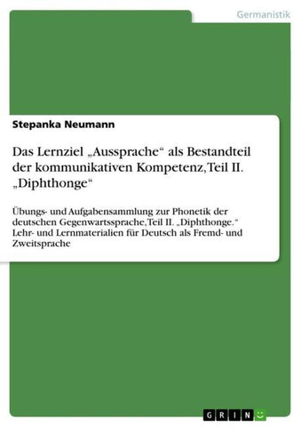 Das Lernziel "Aussprache" als Bestandteil der kommunikativen Kompetenz, Teil II. "Diphthonge"