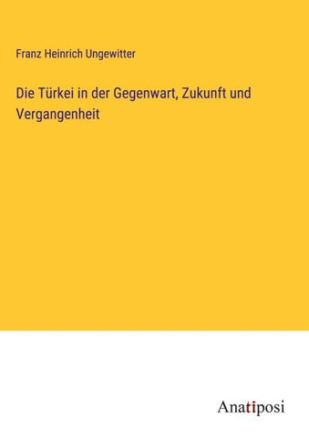 Die Türkei in der Gegenwart, Zukunft und Vergangenheit