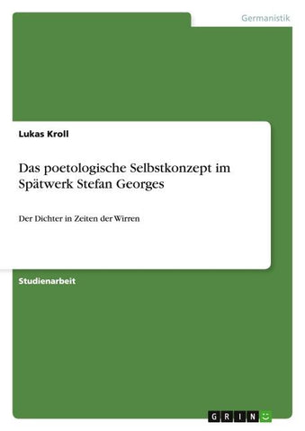 Das poetologische Selbstkonzept im Spätwerk Stefan Georges