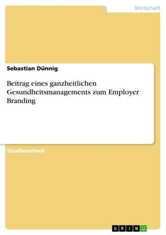 Beitrag eines ganzheitlichen Gesundheitsmanagements zum Employer Branding