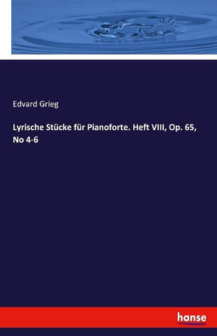 Lyrische Stücke für Pianoforte. Heft VIII, Op. 65, No 4-6