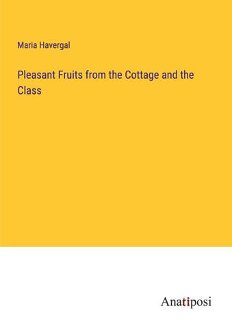 Pleasant Fruits from the Cottage and the Class
