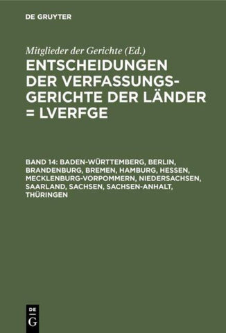 Entscheidungen der Verfassungsgerichte der Länder (LVerfGE) / Baden-Württemberg, Berlin, Brandenburg, Bremen, Hamburg, Hessen, Mecklenburg-Vorpommern, Niedersachsen, Saarland, Sachsen, Sachsen-Anhalt, Thüringen