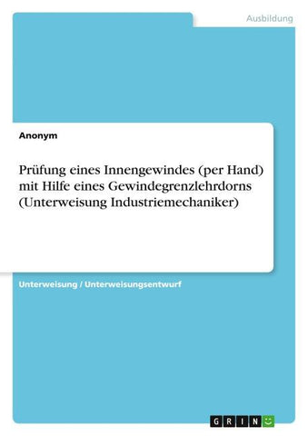 Prüfung eines Innengewindes (per Hand) mit Hilfe eines Gewindegrenzlehrdorns (Unterweisung Industriemechaniker)