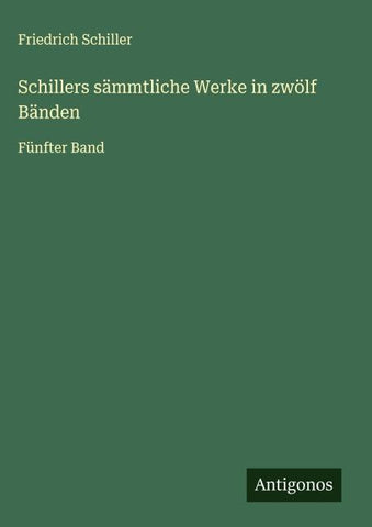 Schillers sämmtliche Werke in zwölf Bänden