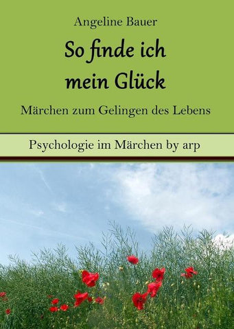 So finde ich mein Glück ¿ Märchen zum Gelingen des Lebens