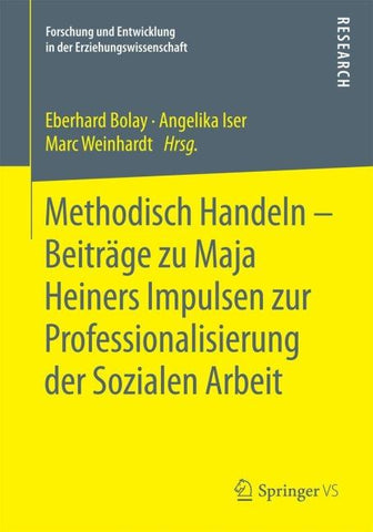 Methodisch Handeln – Beiträge zu Maja Heiners Impulsen zur Professionalisierung der Sozialen Arbeit
