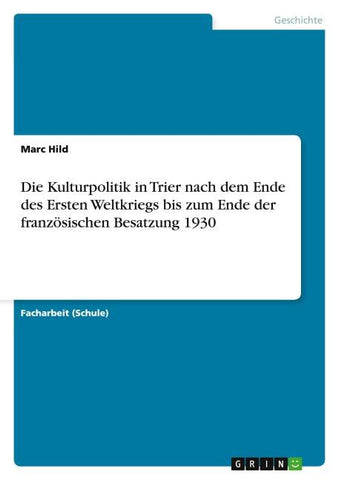 Die Kulturpolitik in Trier nach dem Ende des Ersten Weltkriegs bis zum Ende der französischen Besatzung 1930