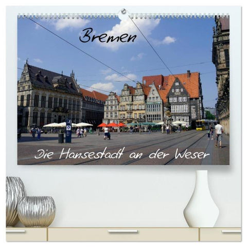 Bremen - Die Hansestadt an der Weser (hochwertiger Premium Wandkalender 2026 DIN A2 quer), Kunstdruck in Hochglanz