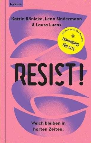 Resist! Weich bleiben in harten Zeiten.