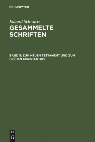 Eduard Schwartz: Gesammelte Schriften / Zum Neuen Testament und zum Frühen Christentum