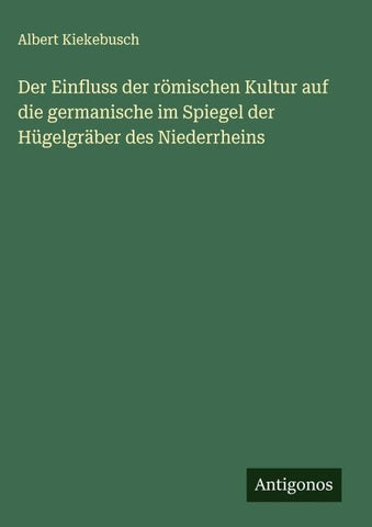 Der Einfluss der römischen Kultur auf die germanische im Spiegel der Hügelgräber des Niederrheins
