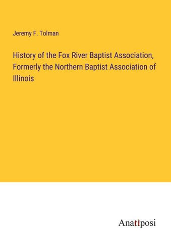 History of the Fox River Baptist Association, Formerly the Northern Baptist Association of Illinois