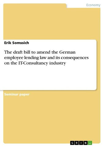 The draft bill to amend the German employee lending law and its consequences on the IT-Consultancy industry