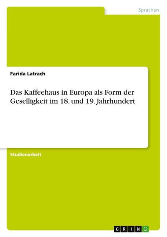 Das Kaffeehaus in Europa als Form der Geselligkeit im 18. und 19. Jahrhundert