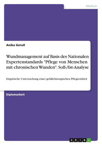 Wundmanagement auf Basis des Nationalen Expertenstandards "Pflege von Menschen mit chronischen Wunden". Soll-/Ist-Analyse