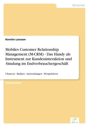 Mobiles Customer Relationship Management (M-CRM) - Das Handy als Instrument zur Kundeninteraktion und -bindung im Endverbrauchergeschäft
