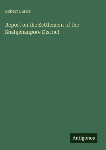 Report on the Settlement of the Shahjehanpore District